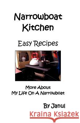 Narrowboat Kitchen - Easy Recipes - More about Life on a Narrowboat Janul 9781906921071 Janul Publications