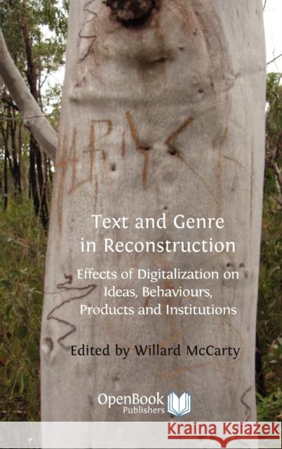Text and Genre in Reconstruction: Effects of Digitalization on Ideas, Behaviours, Products and Institutions. Professor Willard McCarty 9781906924256