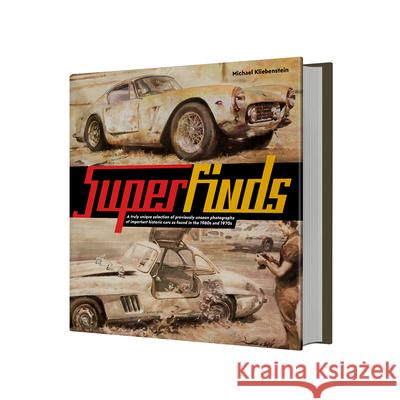 Superfinds: A Truly Unique Selection of Previously Unseen Photographs of Important Historic Cars as Found in the 1960s and 1970s Kliebenstein, Michael 9781907085895 Porter Press International