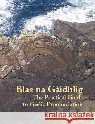 Blas na Gaidhlig: The Practical Guide to Scottish Gaelic Pronunciation Michael Bauer, Jim Daily 9781907165009 Akerbeltz