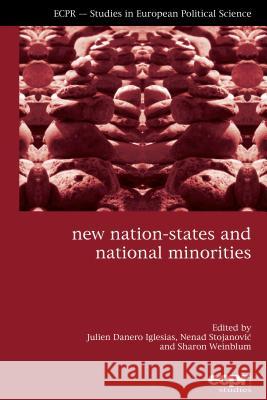 New Nation-States and National Minorities Danero Julien Iglesias Nenad Stojanovic Sharon Weinblum 9781907301865 Ecpr Press