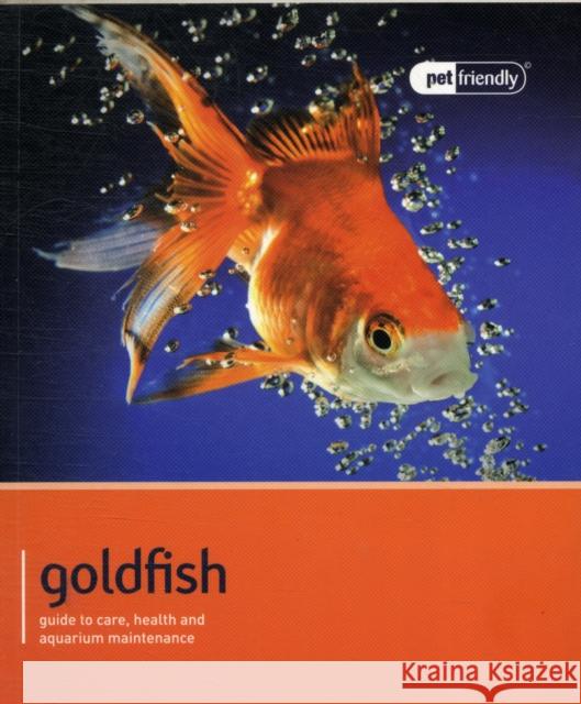 Goldfish - Pet Friendly: Understanding and Caring for Your Pet Various Various 9781907337208 