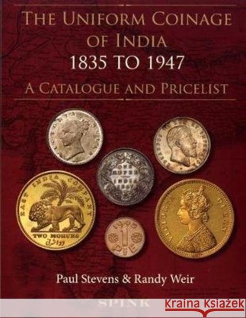 The Uniform Coinage of India 1835-1947: A Catalogue and Pricelist P. Stevens R. Weir  9781907427237 Spink & Son Ltd
