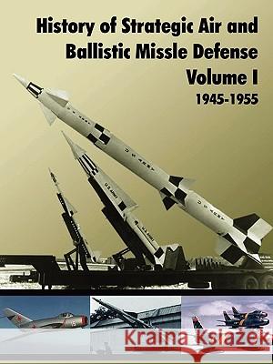 History of Strategic and Ballistic Missle Defense, Volume I U.S. Army Center of Military History 9781907521171