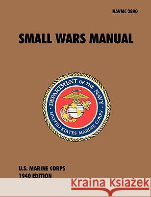 Small Wars Manual: The Official U.S. Marine Corps Field Manual, 1940 Revision U S Marine Corps 9781907521614 WWW.Militarybookshop.Co.UK