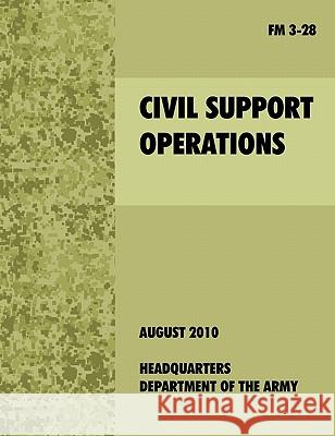 Civil Support Operations: The official U.S. Army Field Manual FM 3-28 U. S. Army Dept 9781907521638 WWW.Militarybookshop.Co.UK
