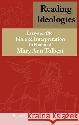 Reading Ideologies: Essays on the Bible and Interpretation in Honor of Mary Ann Tolbert Liew, Tat-Siong Benny 9781907534270