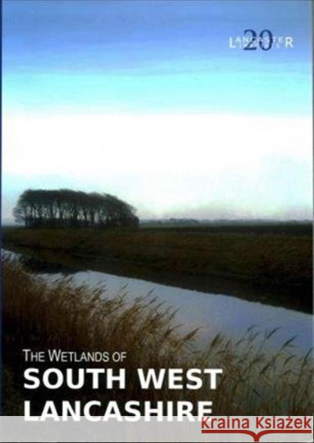 The Wetlands of South West Lancashire: North West Wetlands Survey 7 R. Middleton M. J. Tooley J.B. Innes 9781907686092 Lancaster Imprints