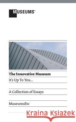 The Innovative Museum: It's Up to You... King, Lyndel 9781907697739 Museumsetc