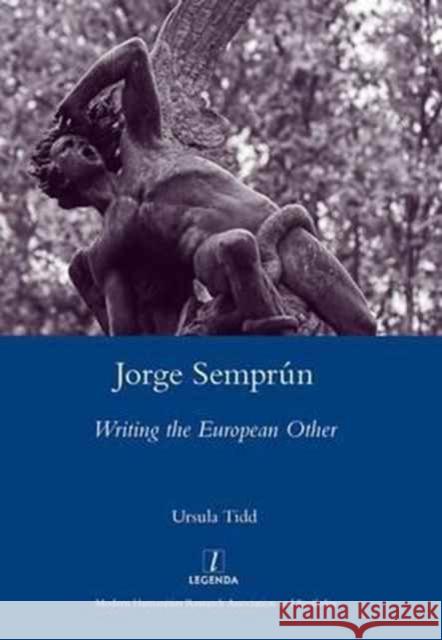 Jorge Semprún: Writing the European Other Tidd, Ursula 9781907747007