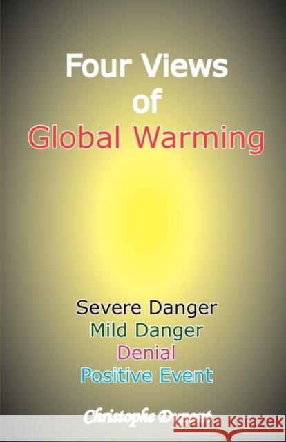 Four Views of Global Warming: Severe Danger, Mild Danger, Denial, Positive Event DuPont, Christophe 9781907962271 Beyond Words Publishing