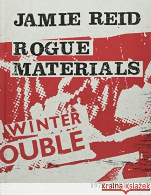 Jamie Reid Rogue Materials: 1972-2021 Steven Lowe, John Marchant 9781908067302