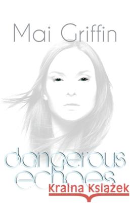 Dangerous Echoes: 2017 Mai Griffin 9781908135841