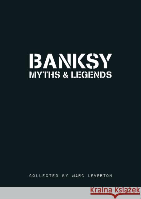 Banksy Myths & Legends: Volume 1 Marc Leverton 9781908211019 GINGKO PRESS