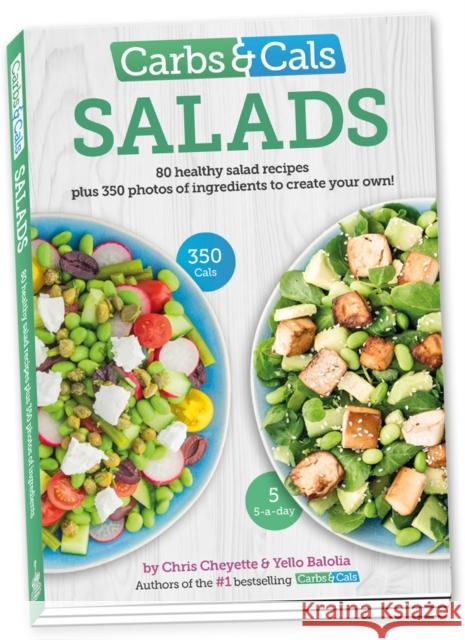 Carbs & Cals Salads: 80 Healthy Salad Recipes & 350 Photos of Ingredients to Create Your Own! Chris Cheyette 9781908261182 Chello Publishing
