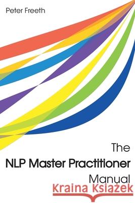 The NLP Master Practitioner Manual Peter Freeth 9781908293213 Cgw