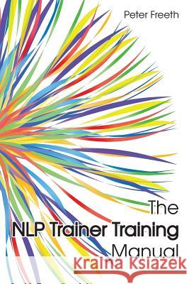 The NLP Trainer Training Manual Freeth, Peter 9781908293282 CGW Publishing