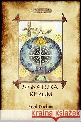 Signatura Rerum, The Signature of All Things; with three additional essays Boehme, Jacob 9781908388162 Aziloth Books