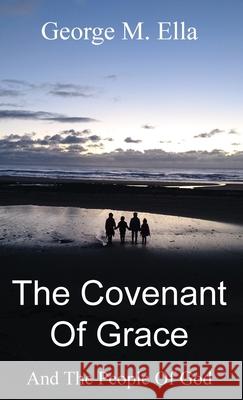 The Covenant Of Grace And The People Of God George M. Ella Theodore Zachariades Peter L. Meney 9781908475152