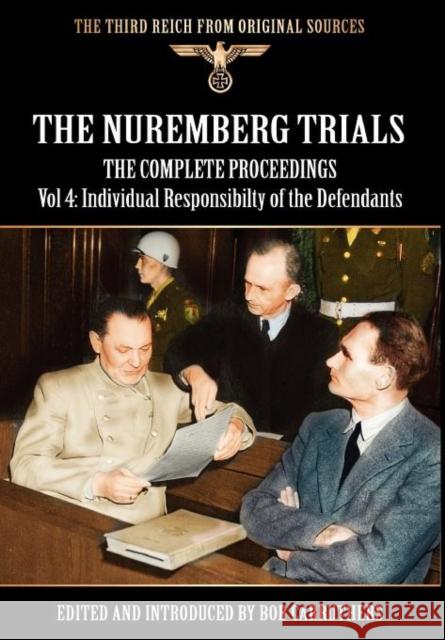 The Nuremberg Trials - The Complete Proceedings Vol 4: Individual Responsibility of the Defendants Carruthers, Bob 9781908538826 Archive Media Publishing Ltd
