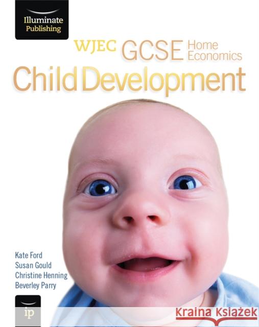WJEC GCSE Home Economics - Child Development Student Book Kate Ford Susan Gould Beverley Parry 9781908682154 Illuminate Publishing