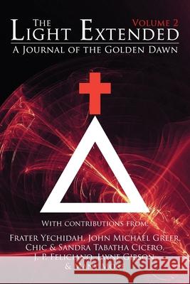 The Light Extended: A Journal of the Golden Dawn (Volume 2) Frater Yechidah, Sandra Tabatha Cicero, John Michael Greer 9781908705174