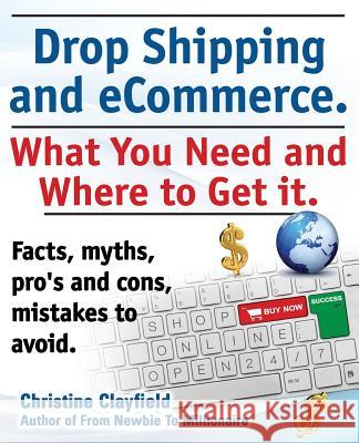 Drop shipping and ecommerce, what you need and where to get it. Drop shipping suppliers and products, payment processing, ecommerce software and set up an online store all covered. Christine Clayfield 9781909151369 IMB Publishing
