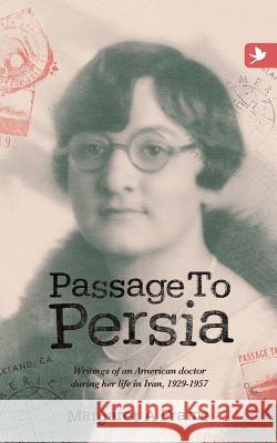 Passage to Persia - Writings of an American Doctor During Her Life in Iran, 1929-1957 Frame, Margaret a. 9781909193574 Summertime Publishing