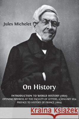 On History Jules Michelet Lionel Gossman Flora Kaplan Edward Kimmich 9781909254701