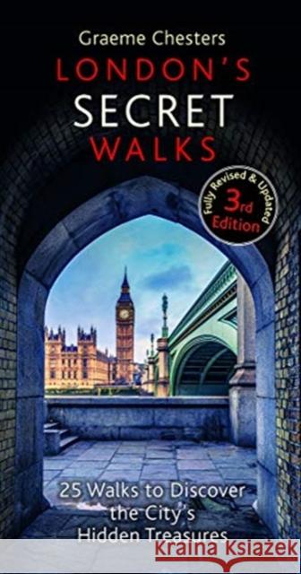 London's Secret Walks: 25 Walks Around London's Most Historic Districts Graeme Chesters 9781909282995 City Books