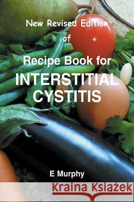 Recipe Book for Interstitial Cystitis Eileen Murphy, Eileen Murphy, Eileen Murphy 9781909298019