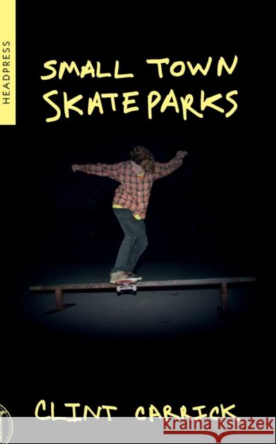 Small Town Skateparks Clint Carrick 9781909394773 Headpress