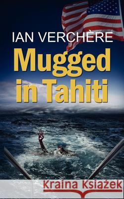 Mugged in Tahiti Ian Verchere 9781909395633 New Generation Publishing