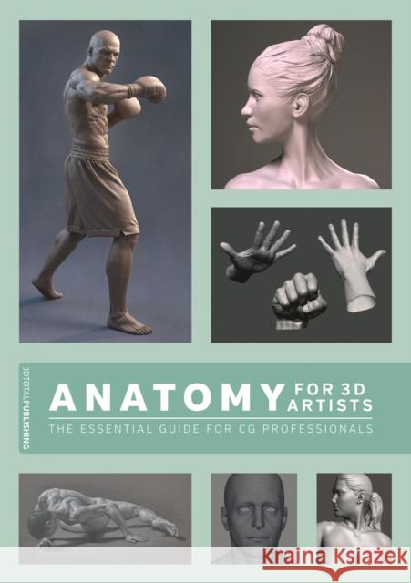 Anatomy for 3D Artists: The Essential Guide for CG Professionals Chris Legaspi 3DTotal Publishing 9781909414242