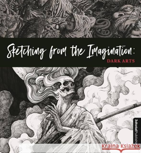 Sketching from the Imagination: Dark Arts: Dark Arts 3dtotal Publishing 9781909414532