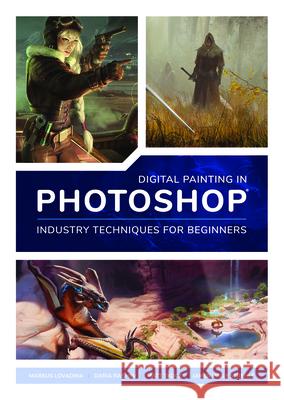 Digital Painting in Photoshop: Industry Techniques for Beginners: A Comprehensive Introduction to Techniques and Approaches Publishing 3dtotal 9781909414761
