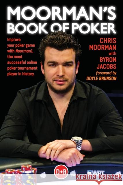 Moorman's Book of Poker: Improve your poker game with Moorman1, the most successful online poker tournament player in history Moorman, Chris 9781909457393 D&b Publishing