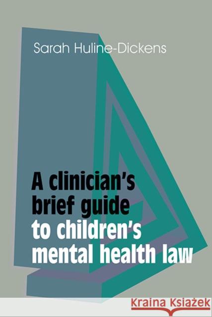 A Clinician's Brief Guide to Children's Mental Health Law Huline-Dickens, Sarah 9781909726710 