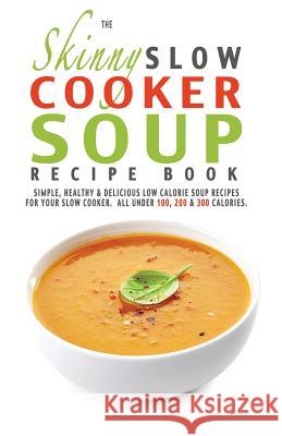 The Skinny Slow Cooker Soup Recipe Book Cooknation 9781909855304 Bell & MacKenzie Publishing