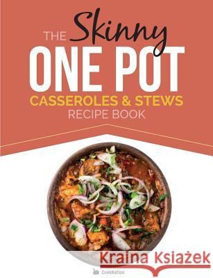 The Skinny One Pot, Casseroles & Stews Recipe Book: Simple & Delicious, One-Pot Meals. All Under 300, 400 & 500 Calories Cooknation 9781909855632 Bell & MacKenzie Publishing