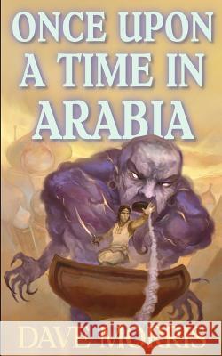 Once Upon A Time In Arabia Morris, Dave 9781909905030