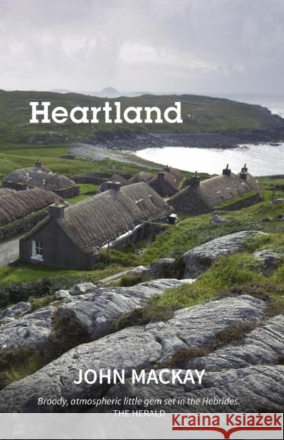 Heartland: A Novel John MacKay 9781910021903