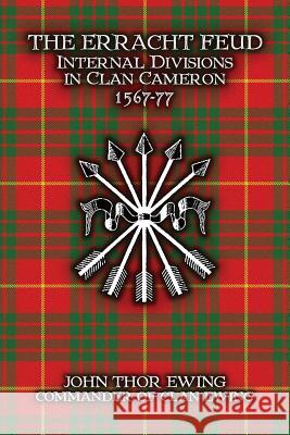 The Erracht Feud: Internal divisions in Clan Cameron 1567-77 Ewing, John Thor 9781910075050