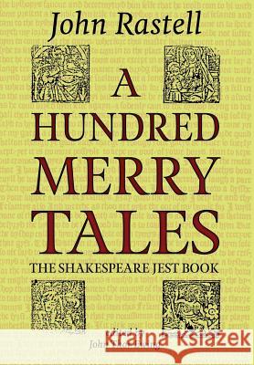 A Hundred Merry Tales: The Shakespeare Jest Book John Rastell, John Thor Ewing 9781910075074