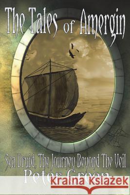 The Tales of Amergin, Sea Druid - The Journey Beyond the Veil Peter Green 9781910104903