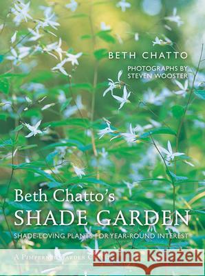 Beth Chatto's Shade Garden: Shade-Loving Plants for Year-Round Interest Beth Chatto Steven Wooster 9781910258224 Pimpernel Press Ltd