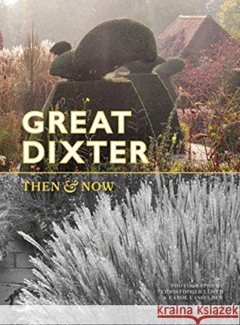 Great Dixter: Then & Now Fergus Garrett Carol Casselden Christopher Lloyd 9781910258897