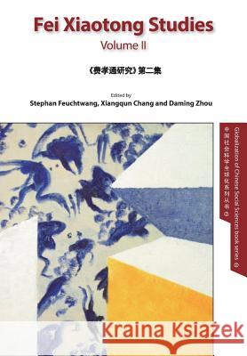 Fei Xiaotong Studies, Vol. II, English edition Stephan Feuchtwang, Xiangqun Chang, Zhou 9781910334102 Ccpn Global