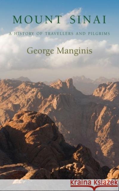 Mount Sinai: A History of Travellers and Pilgrims George Manginis 9781910376508 Haus Pub.