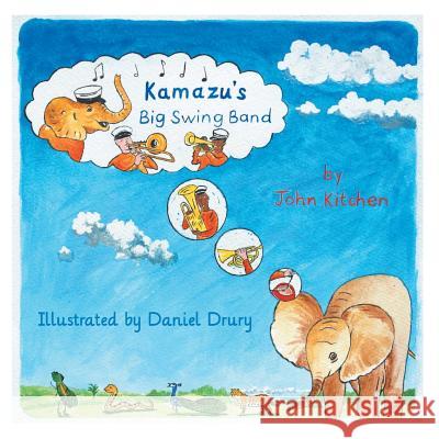 Kamazu's Big Swing Band John Kitchen Daniel Drury 9781910394731 New Generation Publishing